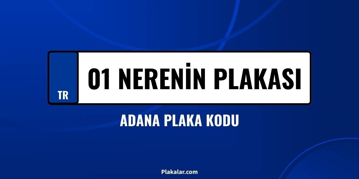 01 nerenin plakası? Adana plaka kodu nedir?